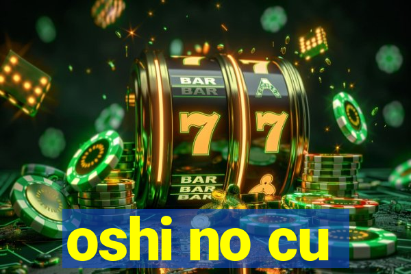 oshi no cu